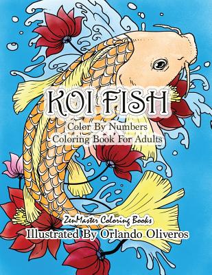 Color By Numbers Adult Coloring Book of Koi Fish: An Adult Color By Numbers Japanese Koi Fish Carp Coloring Book - Zenmaster Coloring Books