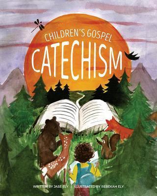 Children's Gospel Catechism - Jase J. Ely