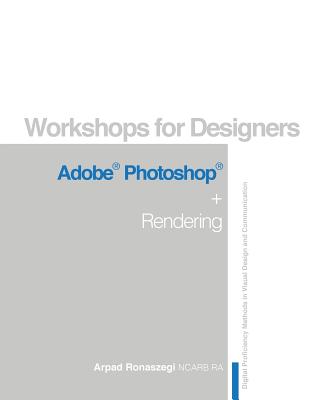Workshop for Designers: Adobe Photoshop and Rendering - Arpad Ronaszegi