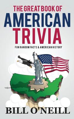 The Great Book of American Trivia: Fun Random Facts & American History - Bill O'neill