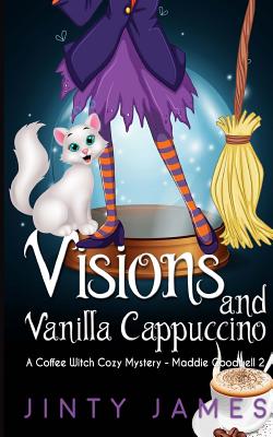 Visions and Vanilla Cappuccino: A Coffee Witch Cozy Mystery - Jinty James
