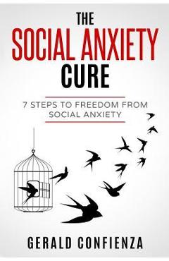Poza produsului Social Anxiety: The Social Anxiety Cure: 7 Steps to Freedom from Social Anxiety - Gerald Confienza