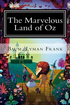 The Marvelous Land of Oz: The Oz Books #2 - Baum Lyman Frank