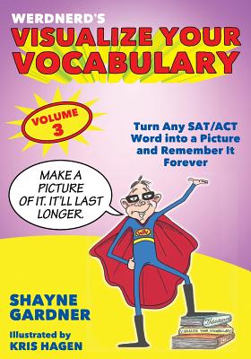 Visualize Your Vocabulary: Turn Any SAT/ACT Word into a Picture and Remember It Forever - Kris Hagen