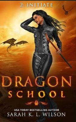 Dragon School: Initiate - Sarah K. L. Wilson