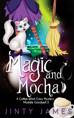 Magic and Mocha: A Coffee Witch Cozy Mystery - Jinty James