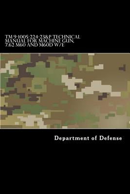 TM 9-1005-224-23&P Technical Manual For Machine Gun, 7.62 M60 and M60D W/E - Department Of Defense