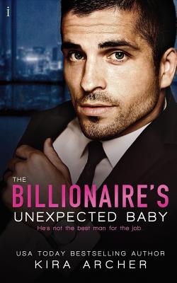 The Billionaire's Unexpected Baby - Kira Archer