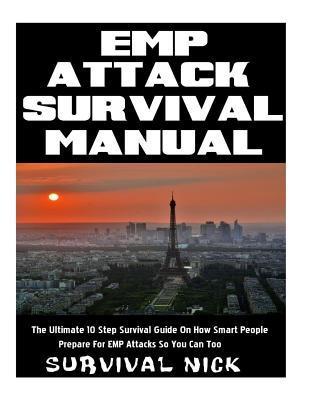 EMP Attack Survival Manual: The Ultimate 10 Step Survival Guide On How Smart People Prepare For EMP Attack So You Can Too - Survival Nick