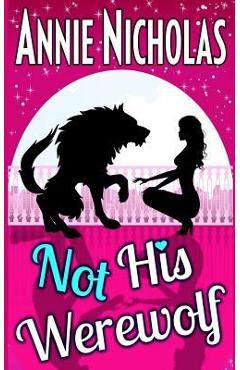 Coperta cărții 'Not His Werewolf: Wolf Shifter Romance - Annie Nicholas'