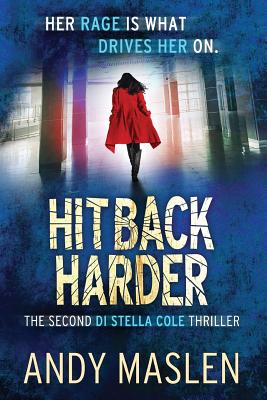 Hit Back Harder: The second DI Stella Cole thriller - Andy Maslen