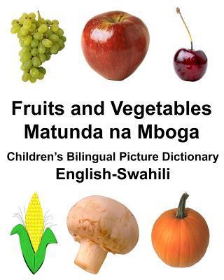 English-Swahili Fruits and Vegetables/Matunda na Mboga Children's Bilingual Picture Dictionary - Richard Carlson