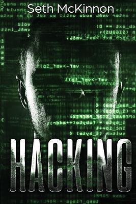 Hacking: Learning to Hack. Cyber Terrorism, Kali Linux, Computer Hacking, Pentesting, & Basic Security. - Seth Mckinnon