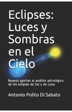 Coperta cărții 'Eclipses: Luces y Sombras en el Cielo: Nuevos aportes al análisis astrológico de los eclipses de Sol y de Luna - Ma'