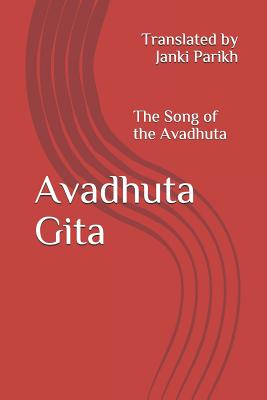 Avadhuta Gita: The Song of the Avadhuta Translated by - Janki Parikh