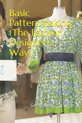 Basic Patternmaking (the Fashion Designer's Way) - Gee Isabel