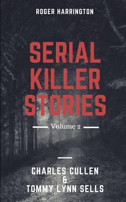Serial Killer Stories Volume 2: Charles Cullen, Tommy Lynn Sells - 2 Books in 1 - Roger Harrington