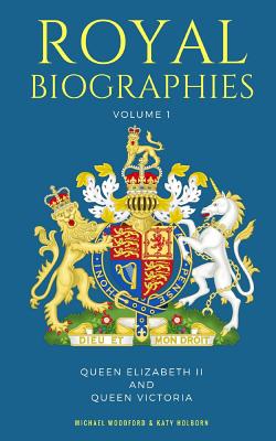 Royal Biographies Volume 1: Queen Elizabeth II and Queen Victoria - 2 Books in 1 - Katy Holborn