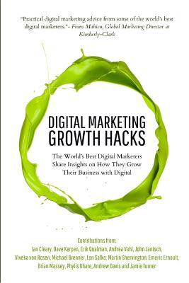 Digital Marketing Growth Hacks: The World's Best Digital Marketers Share Insights on How They Grew Their Businesses with Digital - Andrea Vahl