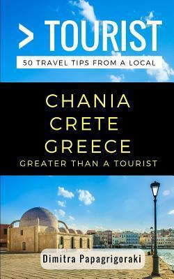 Greater Than a Tourist- Chania Crete Greece: 50 Travel Tips from a Local - Greater Than A. Tourist