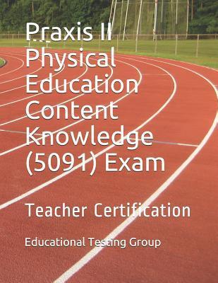 Praxis II Physical Education Content Knowledge (5091) Exam: Teacher Certification - Educational Testing Group