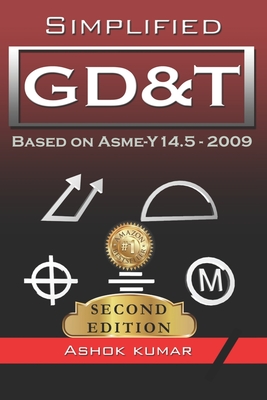Simplified GD&T: Based on ASME-Y 14.5-2009 - Ashok Kumar