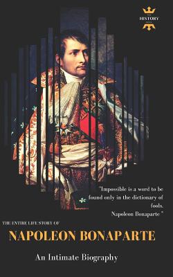 Napoleon Bonaparte: An Intimate Biography - The History Hour
