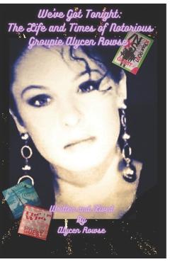 Poza produsului We've Got Tonight: The Life and Times of Notorious Groupie Alycen Rowse - Alycen Rowse