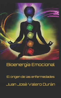 Bioenergía Emocional: El origen de las enfermedades - Juan José Valero Durán