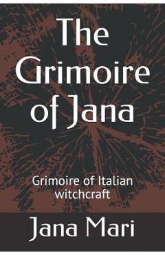 Coperta cărții 'The Grimoire of Jana: Grimoire of Italian witchcraft - Jana Mari'
