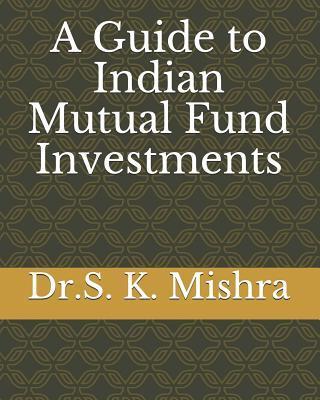 A Guide to Indian Mutual Fund Investments - Dr Susanta Kumar Mishra