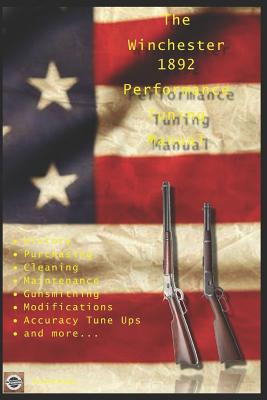The Winchester 1892 Performance Tuning Manual: Gunsmithing tips for modifying your Winchester 1892 rifles - David Watson