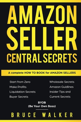 Amazon Seller Central Secrets: Use Amazon Profits to fire your boss - Bruce Walker