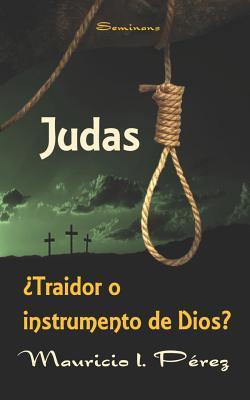 Judas ¿Traidor o Instrumento de Dios? - Mauricio I. Pérez