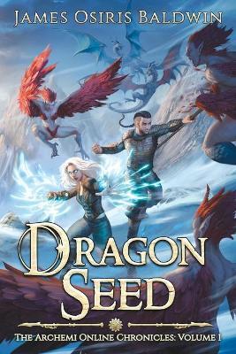 Coperta cărții 'Dragon Seed: A LitRPG Dragonrider Adventure - James Osiris Baldwin'