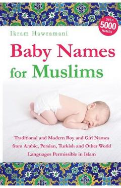 Poza produsului Baby Names for Muslims: Traditional and Modern Boy and Girl Names from Arabic, Persian, Turkish and Other World Languages Permissible in Islam - Ikram Hawramani