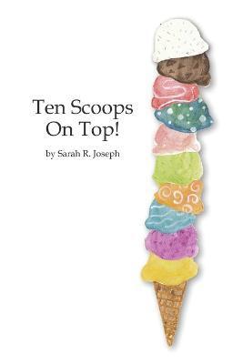 Ten Scoops on Top! - Sarah R. Joseph