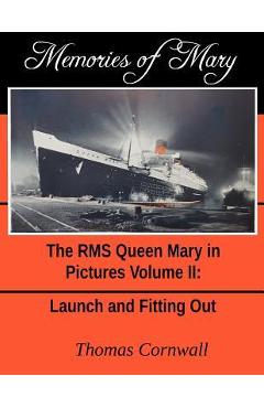 Poza produsului Memories of Mary: The RMS Queen Mary in Pictures Volume II - Thomas Cornwall