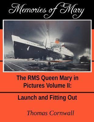 Memories of Mary: The RMS Queen Mary in Pictures Volume II - Thomas Cornwall