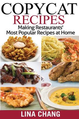 Copycat Recipes ***Black and White Edition***: Making Restaurants? Most Popular Recipes at Home - Lina Chang