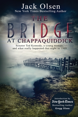 The Bridge at Chappaquiddick - Jack Olsen