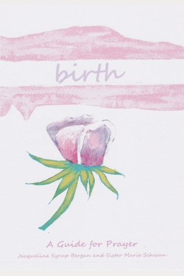 Birth: A Guide for Prayer - Marie Schwan Csj