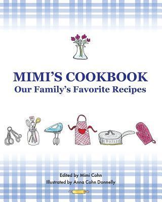 Mimi's Cookbook: Our Favorite Family Recipes - Mimi Cohn