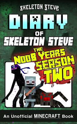 Diary of Minecraft Skeleton Steve the Noob Years - FULL Season Two (2): Unofficial Minecraft Books for Kids, Teens, & Nerds - Adventure Fan Fiction Di - Skeleton Steve