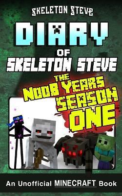 Diary of Minecraft Skeleton Steve the Noob Years - FULL Season One (1): Unofficial Minecraft Books for Kids, Teens, & Nerds - Adventure Fan Fiction Di - Skeleton Steve