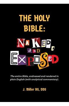 Poza produsului The Holy Bible: Naked, and Exposed: The Entire Bible in Plain Language, with Commentary and Analysis - Ross J. Miller Dds