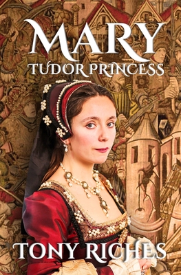 MARY - Tudor Princess - Tony Riches