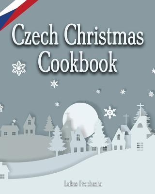 Czech Christmas Cookbook - Lukas Prochazka