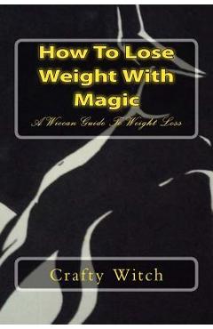 Poza produsului How To Lose Weight With Magic: A Wiccan Guide To Weight Loss - Crafty Witch
