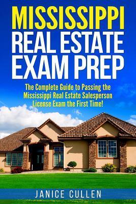 Mississippi Real Estate Exam Prep: The Complete Guide to Passing the Mississippi Real Estate Salesperson License Exam the First Time! - Janice Cullen